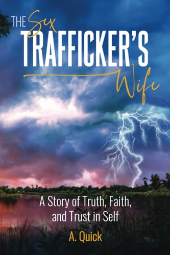 The Sex Trafficker's Wife A Story of Truth, Faith, and Trust in Self