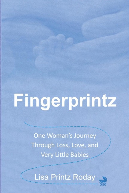 Fingerprintz: One Womans Journey Through Loss, Love, and Very Little Babies