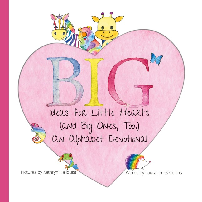 Big Ideas for Little Hearts (and Big Ones, Too)