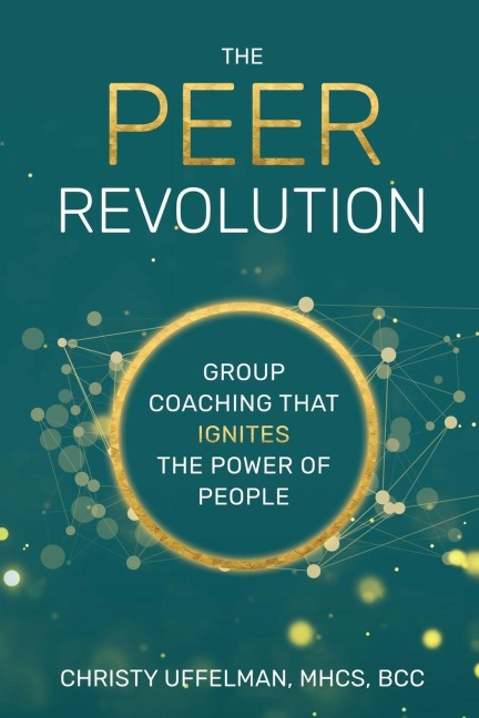The PEER Revolution: Group Coaching that Ignites the Power of People
