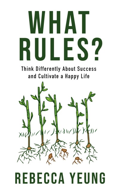 What Rules?: Think Differently About Success and Cultivate a Happy Life
