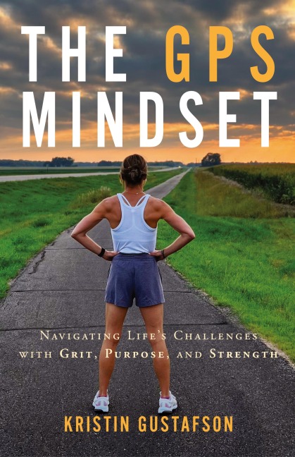 The GPS Mindset: Navigating Life's Challenges with Grit, Purpose, and Strength
