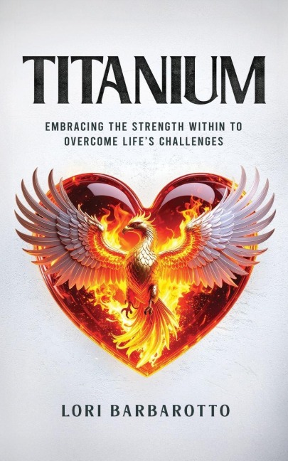 Titanium: Embracing the Strength Within to Overcome Life's Challenges