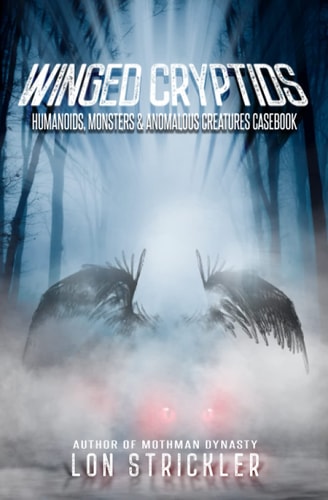 Winged Cryptids Humanoids, Monsters & Anomalous Creatures Casebook