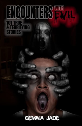 Encounters with Evil 101 True & Terrifying Stories