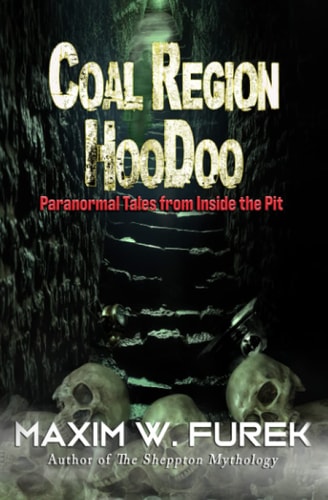 Coal Region Hoodoo Paranormal Tales from Inside the Pit