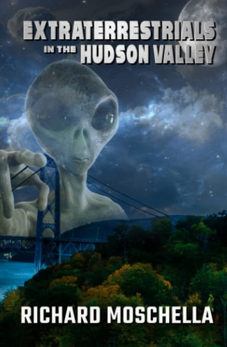 Extraterrestrials in the Hudson Valley Sightings and Experiences in New York's Hudson Valley