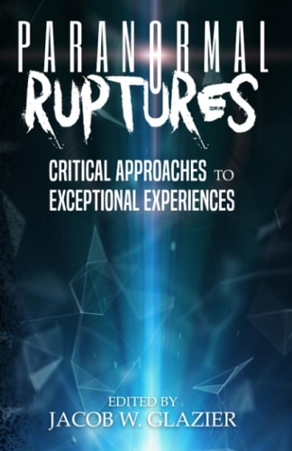 Paranormal Ruptures Critical Approaches to Exceptional Experiences