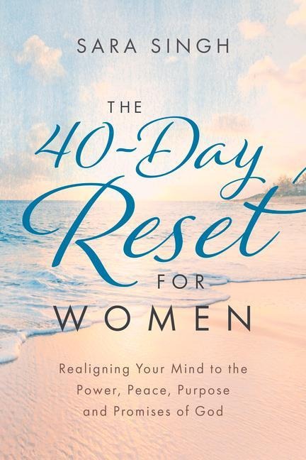 The 40-Day Reset for Women: Realigning Your Mind to the Power, Peace, Purpose and Promises of God