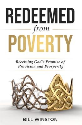 Redeemed from Poverty: Receiving Gods Promise of Provision and Prosperity