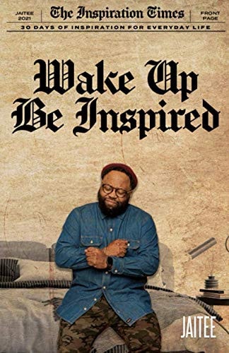 Wake Up, Be Inspired 30 Days of Inspiration for Everyday Life