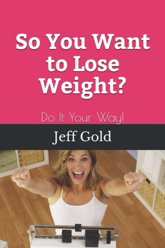 So You Want to Lose Weight? Do It Your Way!
