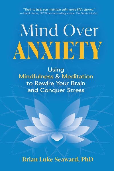 Mind Over Anxiety: Using Mindfulness and Meditation to Rewire Your Brain and Conquer Stress