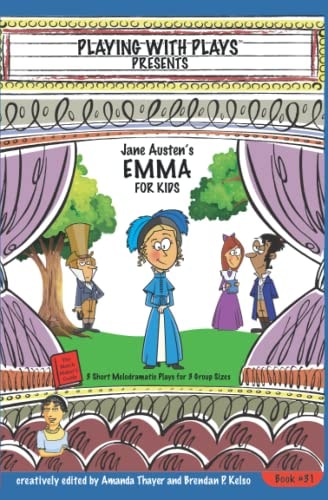 Jane Austen's Emma for Kids 3 Short Melodramatic Plays for 3 Group Sizes