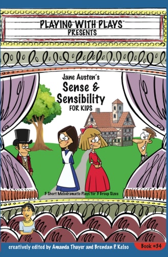 Jane Austen's Sense & Sensibility for Kids 3 Short Melodramatic Plays for 3 Group Sizes