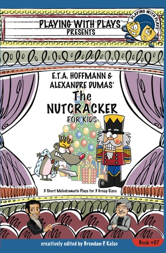 E.T.A. Hoffmann & Alexandre Dumas' The Nutcracker for Kids 3 Short Melodramatic Plays for 3 Group Sizes