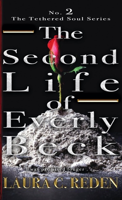 The Second Life of Everly Beck: The Tethered Soul Series
