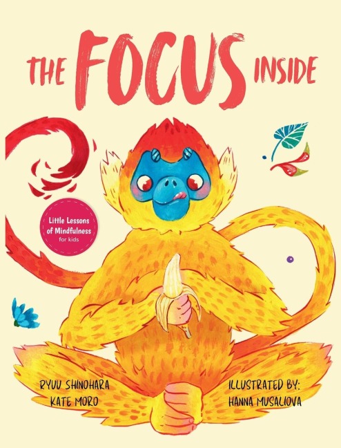 The Focus Inside: Engaging Stories & Activities for Kids to Improve Focus, Clear the Mind, and Stay Concentrated