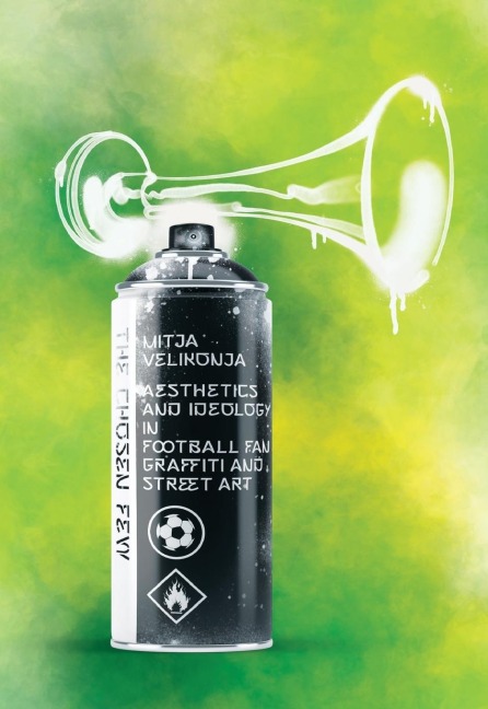 The Chosen Few: Aesthetics and Ideology in Football Fan Graffiti and Street Art
