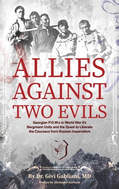 Allies Against Two Evils: Georgian POWs in Wwii's Bergmann Units and the Quest to Liberate the Caucasus from Russian Imperialism