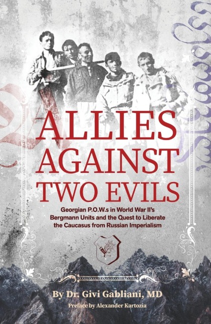 Allies Against Two Evils: Georgian POWs in Wwii's Bergmann Units and the Quest to Liberate the Caucasus from Russian Imperialism