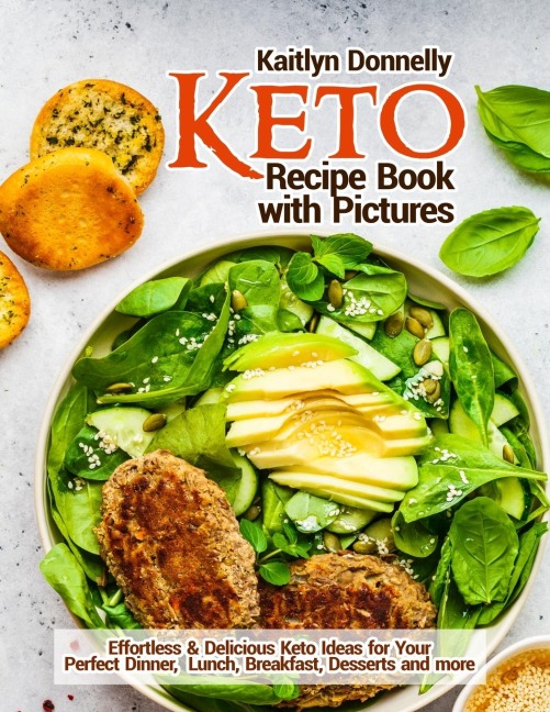 Keto Recipe Book with Pictures: Effortless & Delicious Keto Ideas for Your Perfect Dinner, Lunch, Breakfast, Desserts and more
