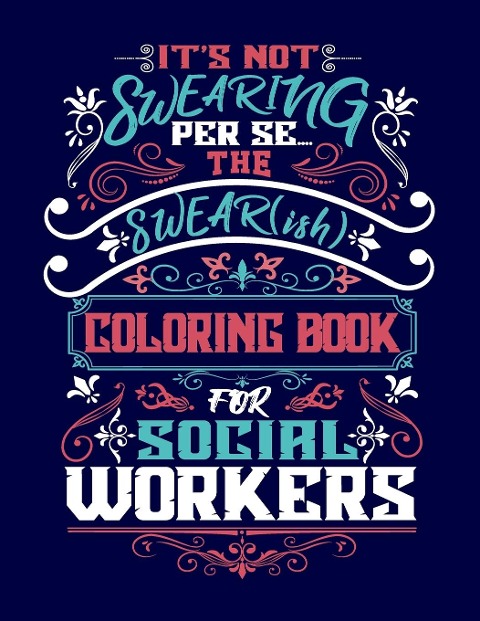 Its Not Swearing Per Se...A Swear(ish) Coloring Book for Social Workers