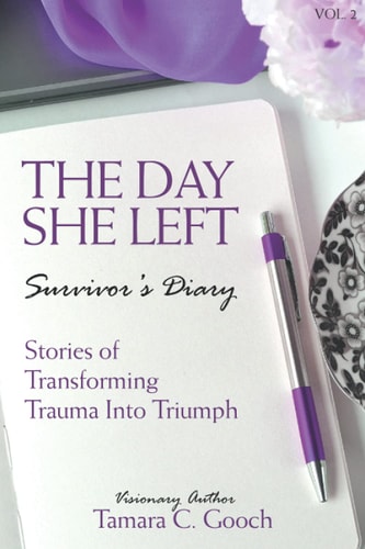 The Day She Left Survivor's Diary Vol. 2 Stories of Transforming Trauma Into Triumph
