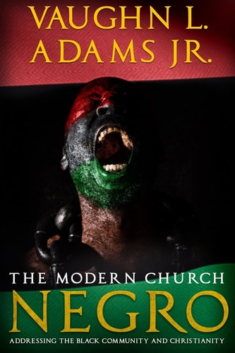 The Modern Church Negro Addressing the Black Community and Christianity