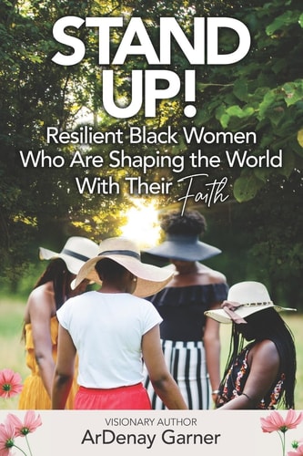 Stand Up! Resilient Black Women Who Are Shaping the World with Their Faith