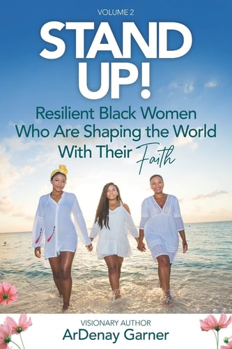 Stand Up! Vol. 2 Resilient Black Women Who Are Shaping the World with Their Faith