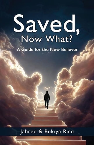 Saved, Now What? A Guide for the New Believer
