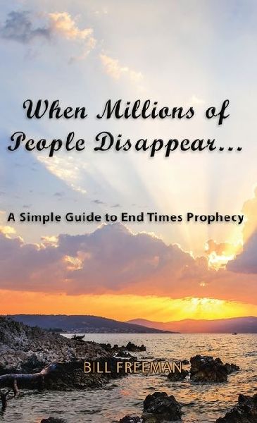 When Millions of People Disappear...: A Simple Guide to End Times Prophecy