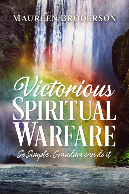 Victorious Spiritual Warfare So Simple, Grandma Can Do It