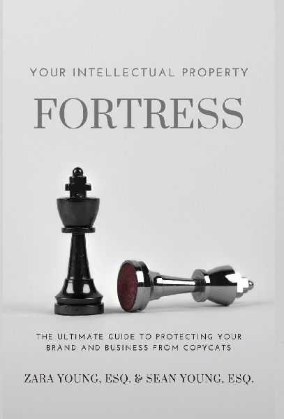Your Intellectual Property Fortress: The Ultimate Guide to Protecting Your Brand and Business From Copycats
