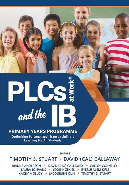Plcs at Work(r) and the IB Primary Years Programme: Optimizing Personalized, Transdisciplinary Learning for All Students (Your Guide to a Highly Effective and Learning-Progressive Environment)