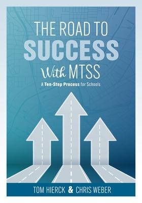 The Road to Success with Mtss: A Ten-Step Process for Schools (Your Guide to Customizing an Academic and Behavioral Intervention System for Your Schools Unique Needs)