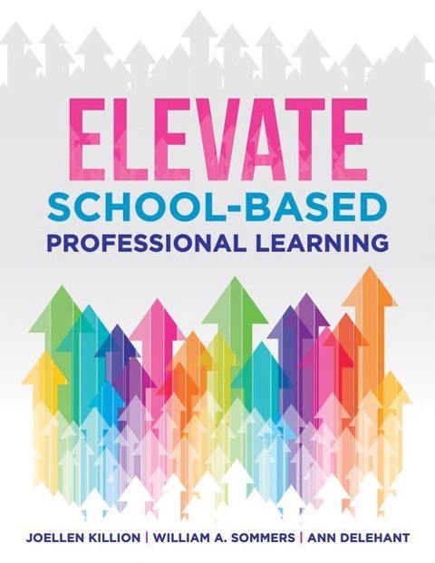 Elevate School-Based Professional Learning: (Implement School-Based Pd Based on Authors Research and Real Experiences with Strategies That Work)