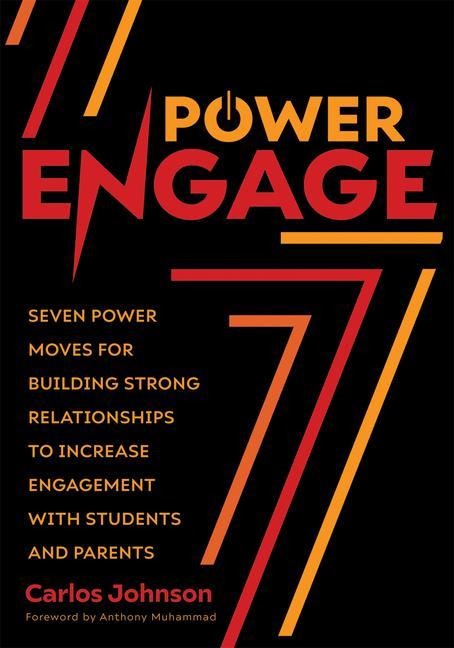 Power Engage: Seven Power Moves for Building Strong Relationships to Increase Engagement with Students and Parents (a Teachers Guide to Student Engagement.)