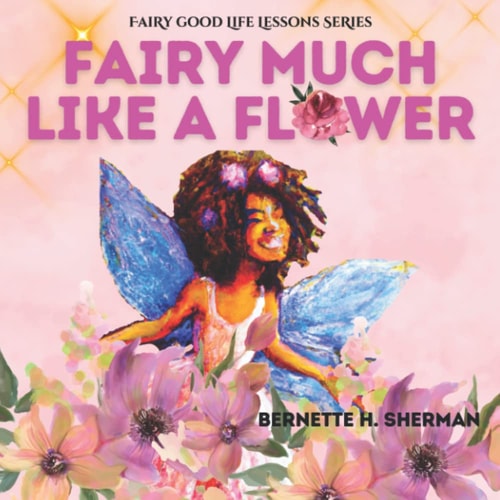 Fairy Much Like a Flower A Lesson for Children on Inner Beauty and Self Worth