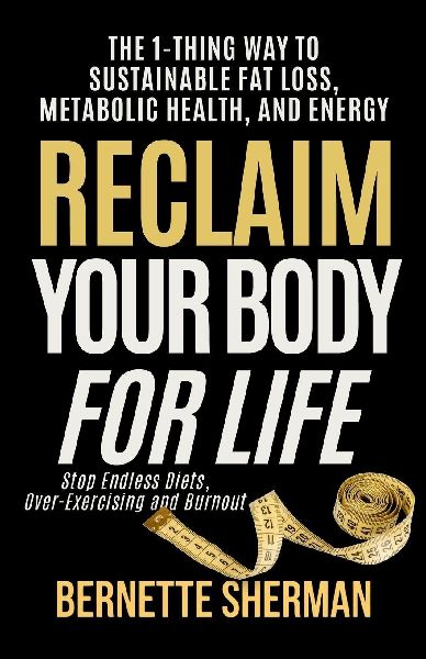 Reclaim Your Body for Life: The 1-Thing Way to Sustainable Fat Loss, Metabolic Health, and Energy