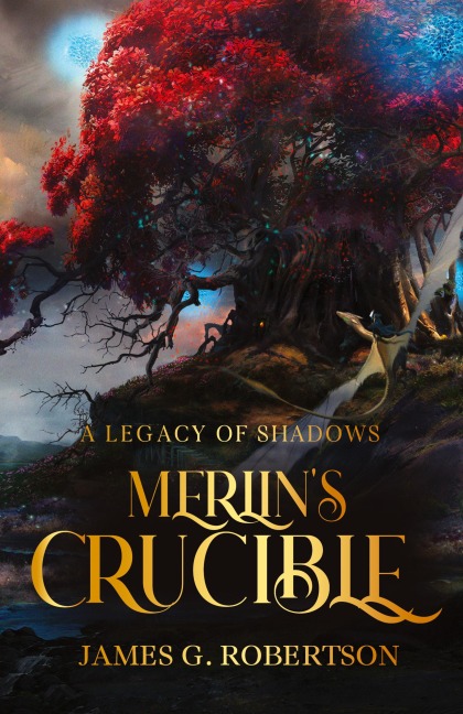 Merlins Crucible: A Legacy of Shadows
