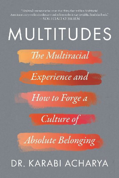 Multitudes: The Multiracial Experience and How to Forge a Culture of Absolute Belonging
