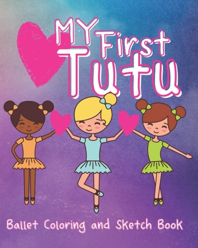 My First Tutu Ballet Coloring and Sketch Book