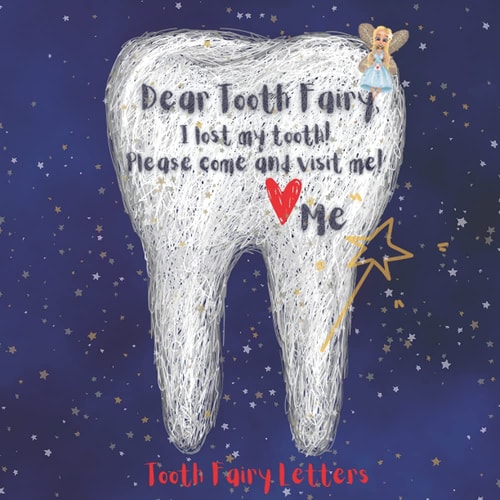 Tooth Fairy Letters Dear Tooth Fairy, I Lost My Tooth! Please Come and Visit Me!