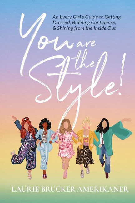 You Are The Style!: An Every Girls Guide to Getting Dressed, Building Confidence, and Shining from the Inside Out