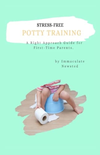 Stress-Free Potty Training A Right Approach Guide to First-Time Parents