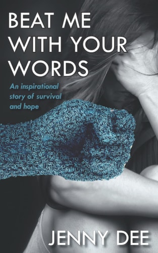Beat Me With Your Words An Inspirational Story of Survival and Hope