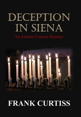 Deception In Siena: An Antonio Cortese Mystery