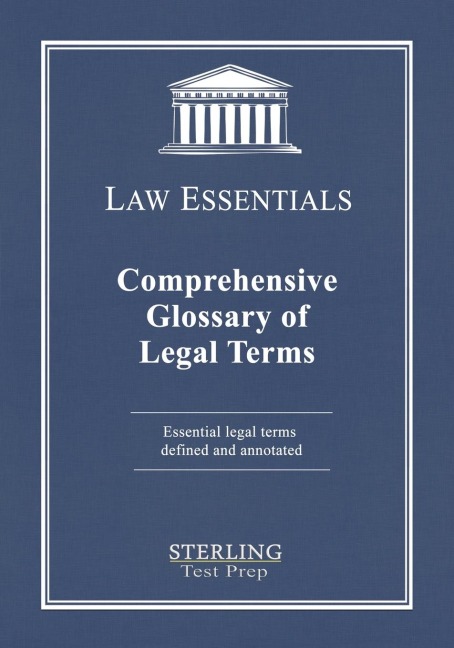 Comprehensive Glossary of Legal Terms, Law Essentials: Essential Legal Terms Defined and Annotated